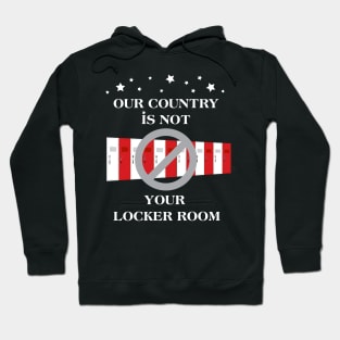 our country is not your locker room Hoodie